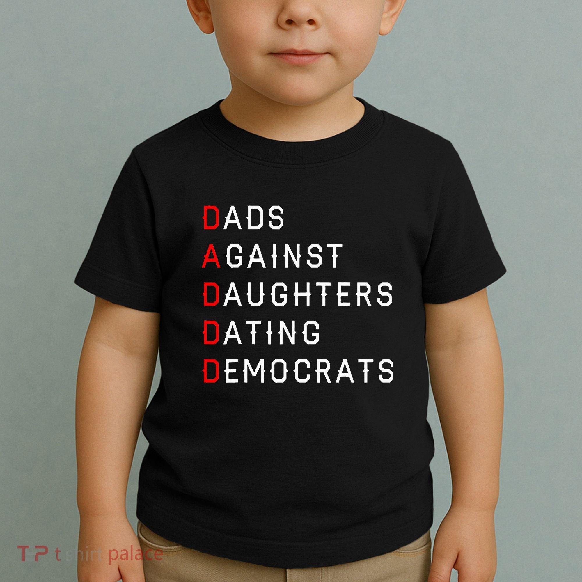Funny Daddd Dads Against Daughters Dating Democrats Toddler T-Shirt