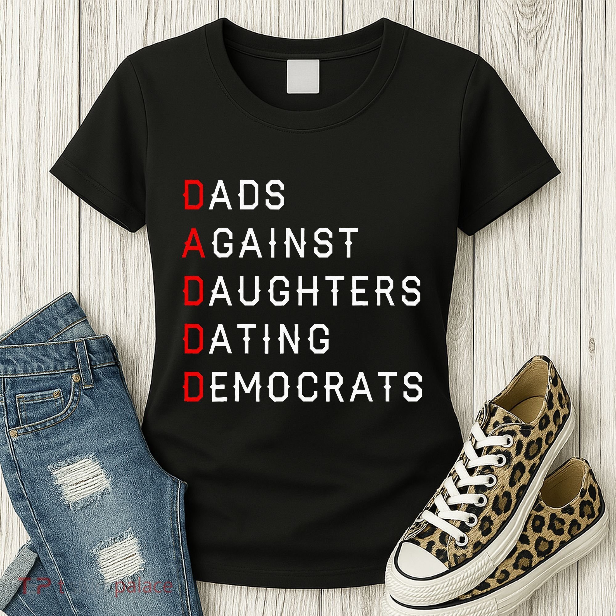 Funny Daddd Dads Against Daughters Dating Democrats Women's T-Shirt