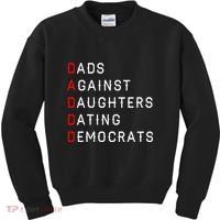 Funny Daddd Dads Against Daughters Dating Democrats Kids Sweatshirt thumb 0