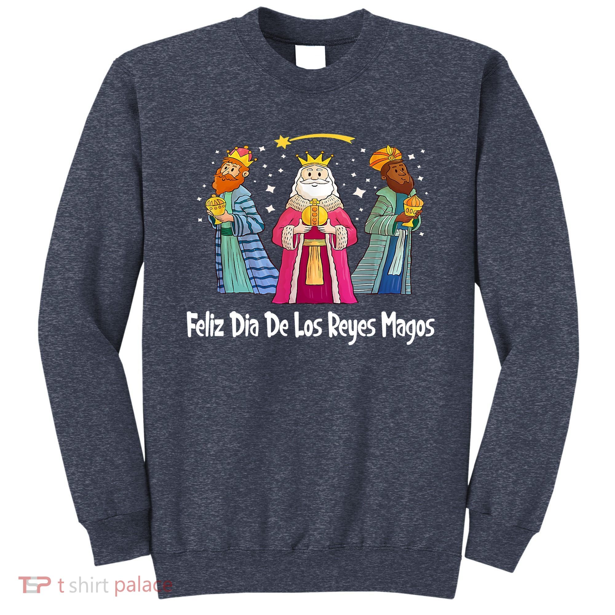Feliz Dia De Reyes Day Wise Three Kings Tee Happy Epiphany Sweatshirt