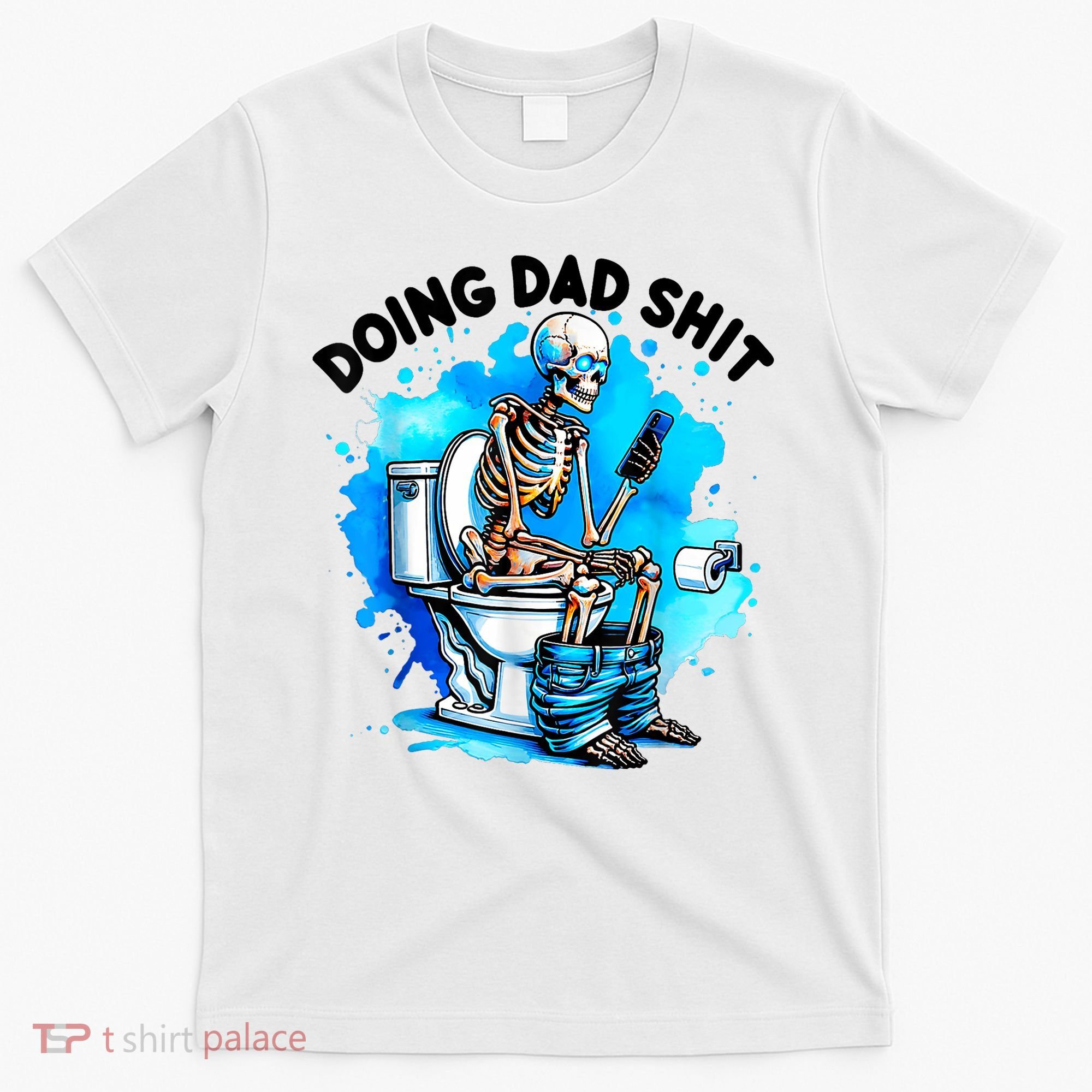 Funny Doing Dad Shit Skeleton Toilet Gift For Dad T-Shirt
