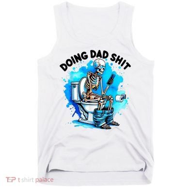 Funny Doing Dad Shit Skeleton Toilet Gift For Dad Tank Top