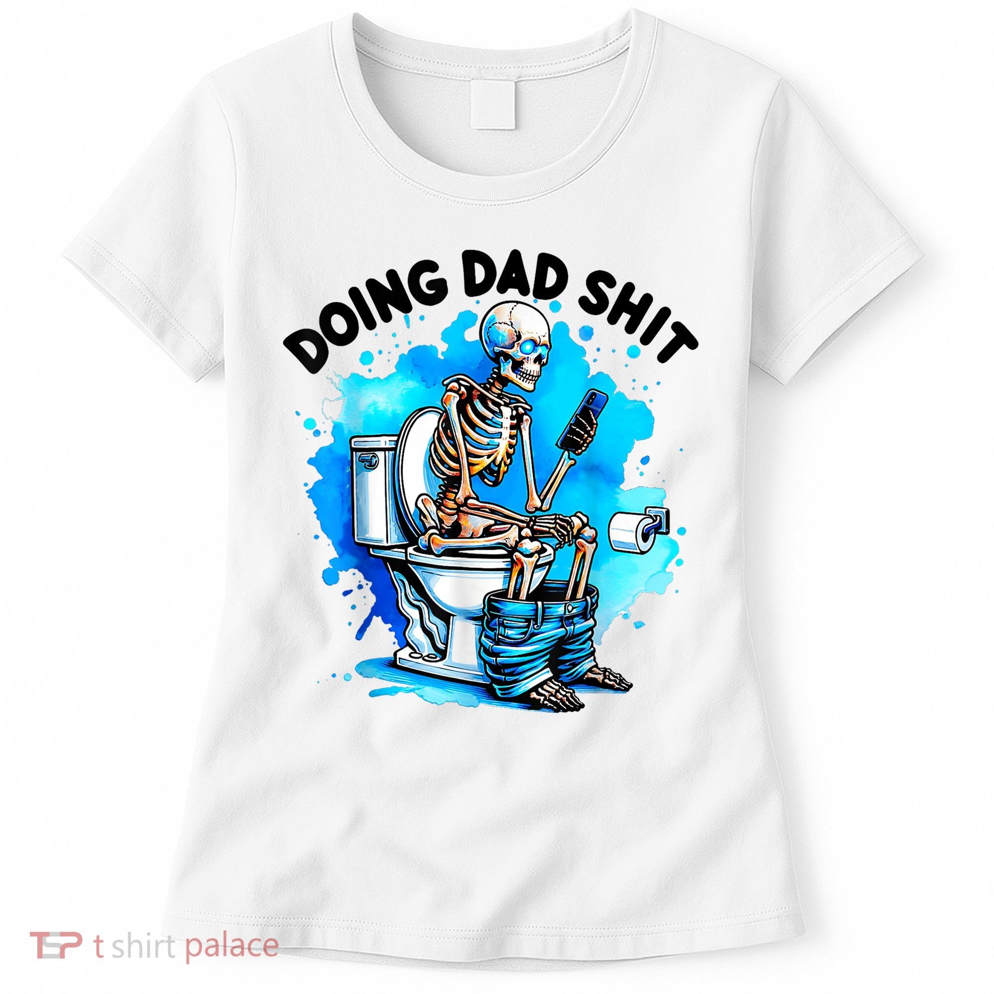 Funny Doing Dad Shit Skeleton Toilet Gift For Dad Women's T-Shirt