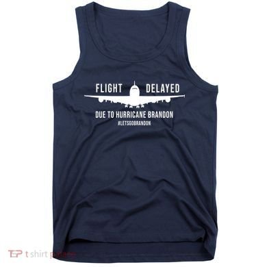 Flight Delayed Due To Hurricane Brandon #LetsGoBrandon Tank Top