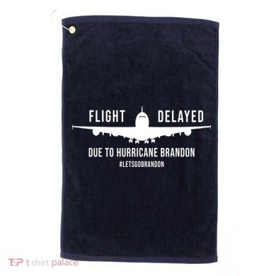 Flight Delayed Due To Hurricane Brandon #LetsGoBrandon Golf Towel