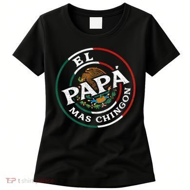 Fathers Day El Papa Mas Chingon Funny Mexican Dad Spanish Women's T-Shirt