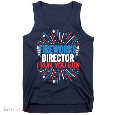 Fireworks Director Funny 4th of July Firework Director Tank Top
