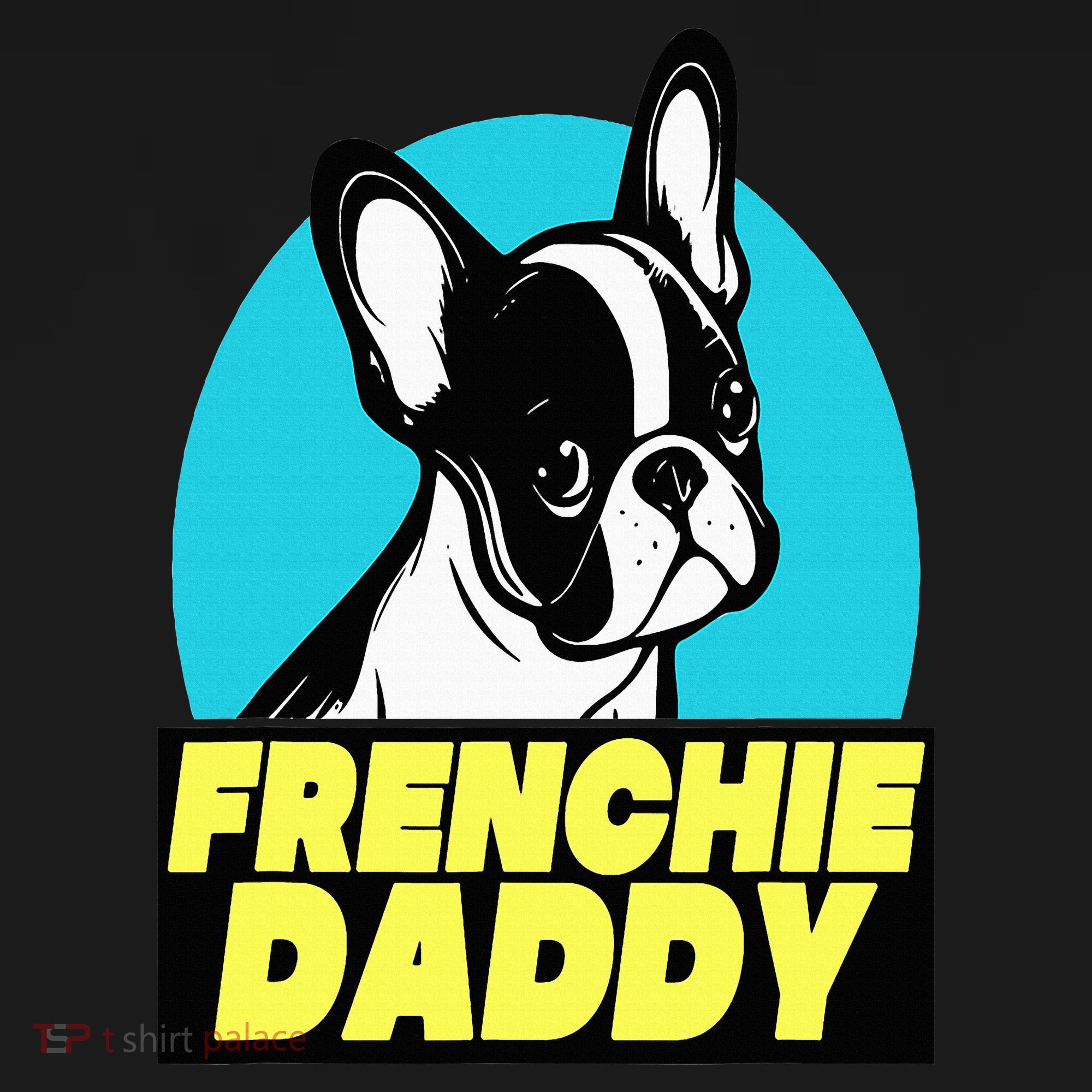 Frenchie Daddy  French Bulldog Dad Full Color T-Shirt