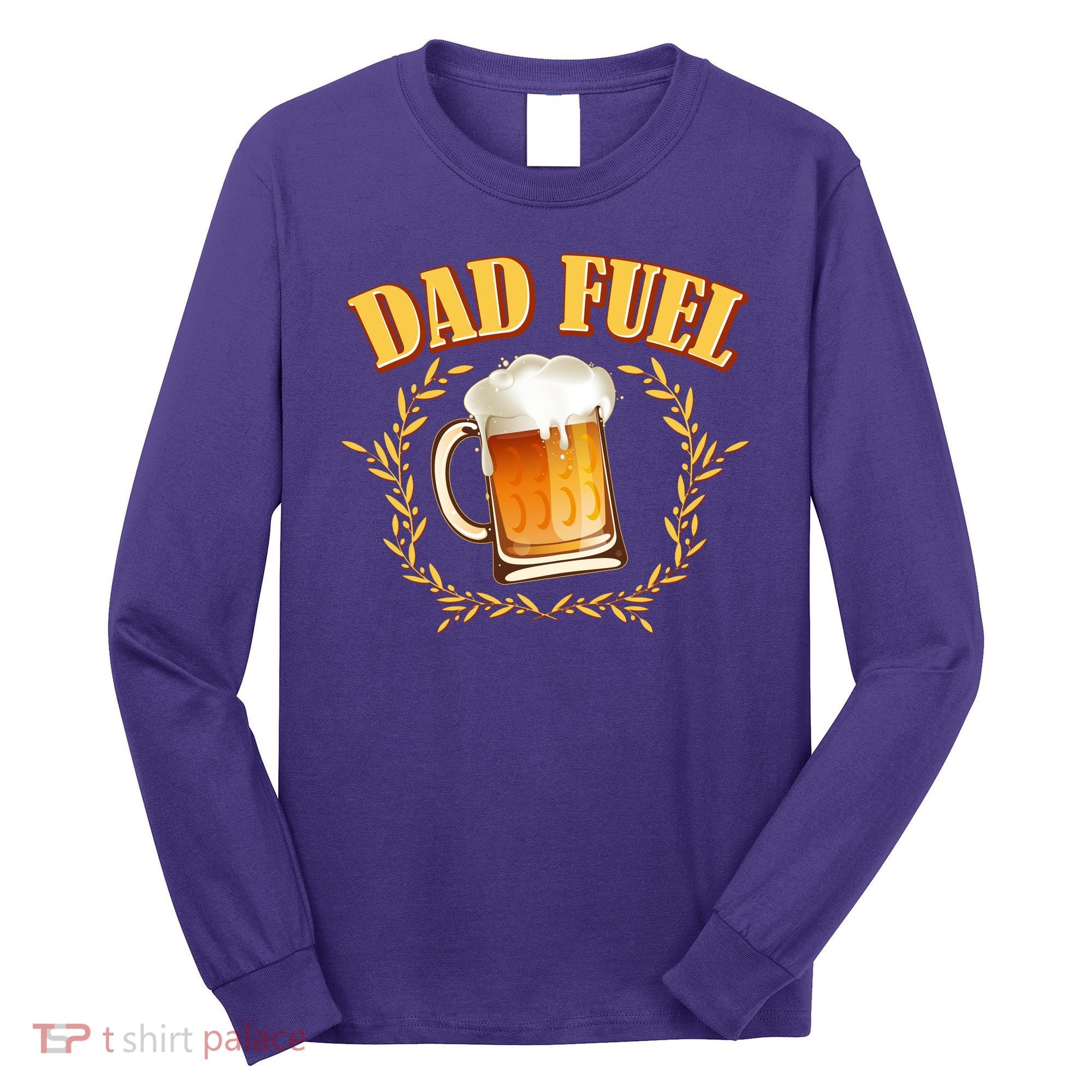 Funny Dad Fuel Beer Lover Long Sleeve Shirt