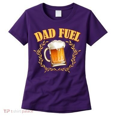 Funny Dad Fuel Beer Lover Women's T-Shirt
