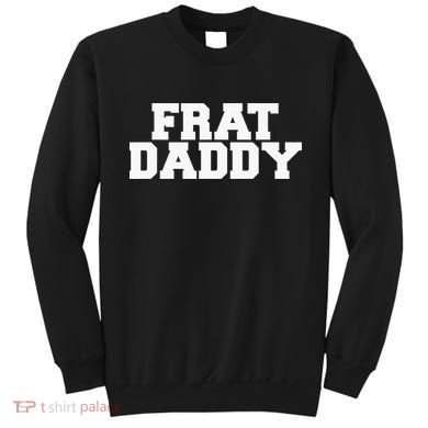 Frat Daddy Funny Fraternity College Rush Party Greek Sweatshirt