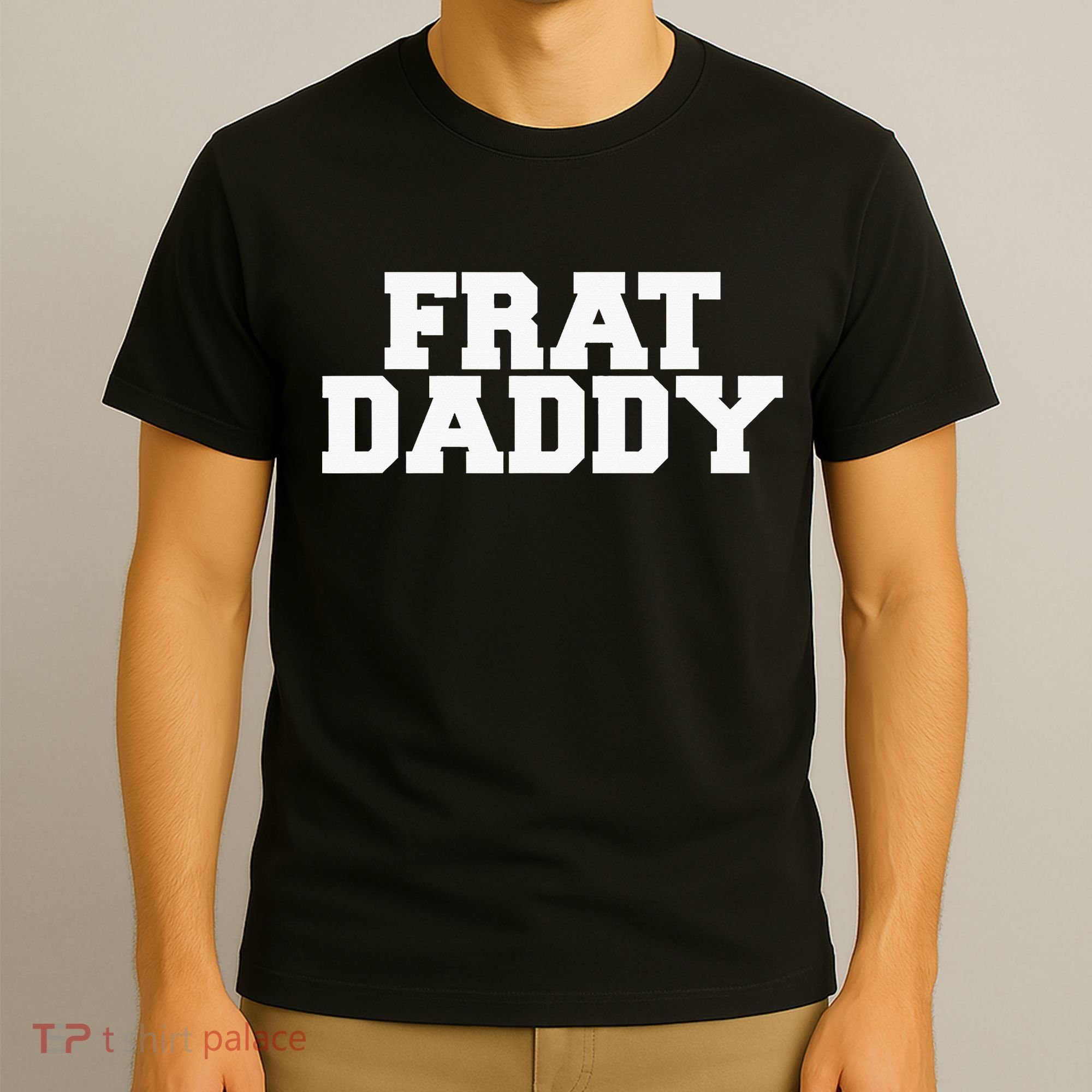 Frat Daddy Funny Fraternity College Rush Party Greek T-Shirt