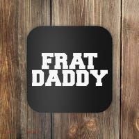 Frat Daddy Funny Fraternity College Rush Party Greek Coaster thumb 0