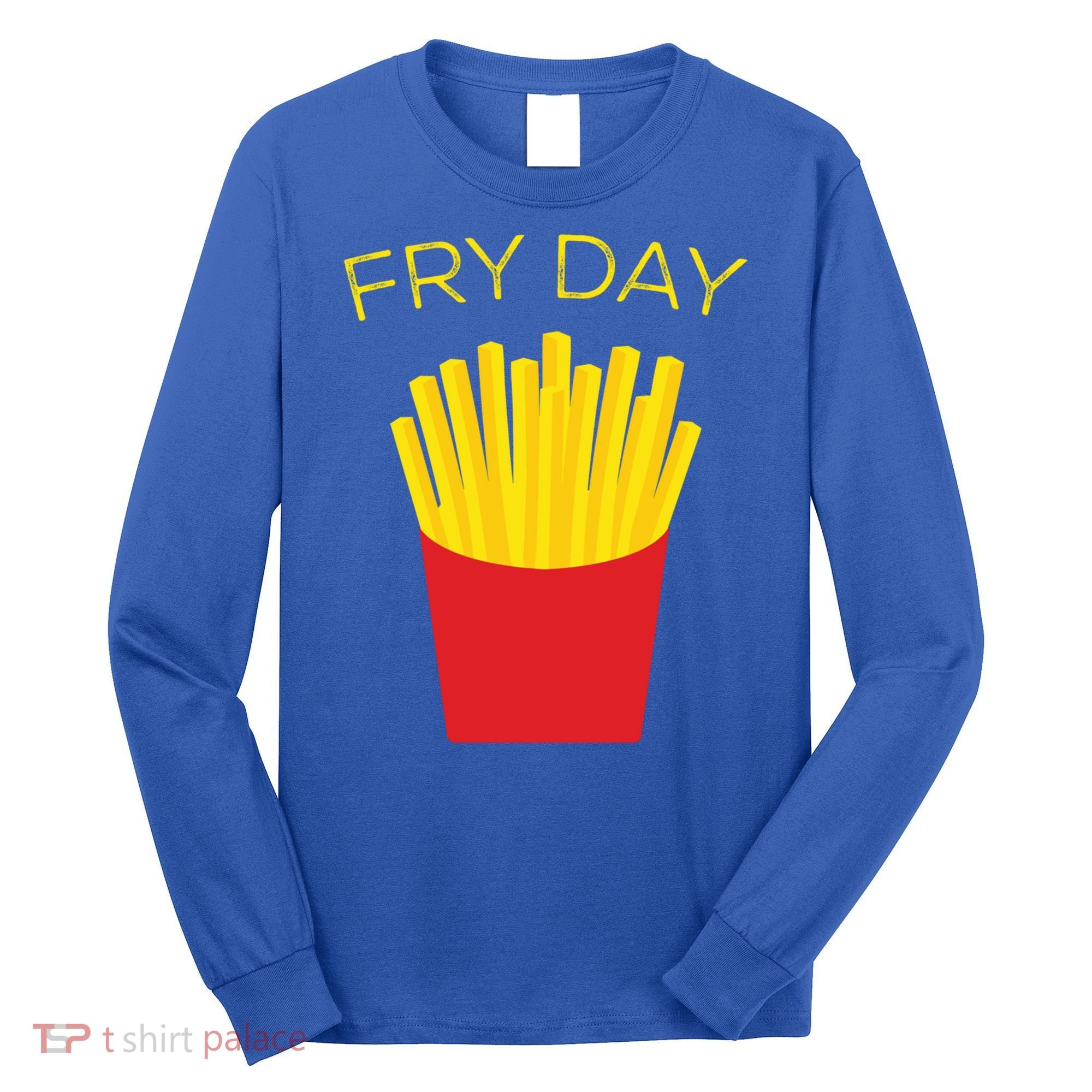 Fry Day French Fries Tgif Thank God It's Friday Gift Long Sleeve Shirt