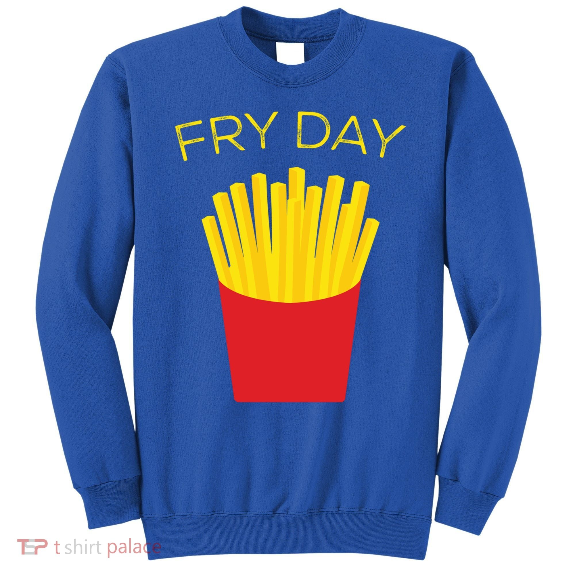 Fry Day French Fries Tgif Thank God It's Friday Gift Sweatshirt