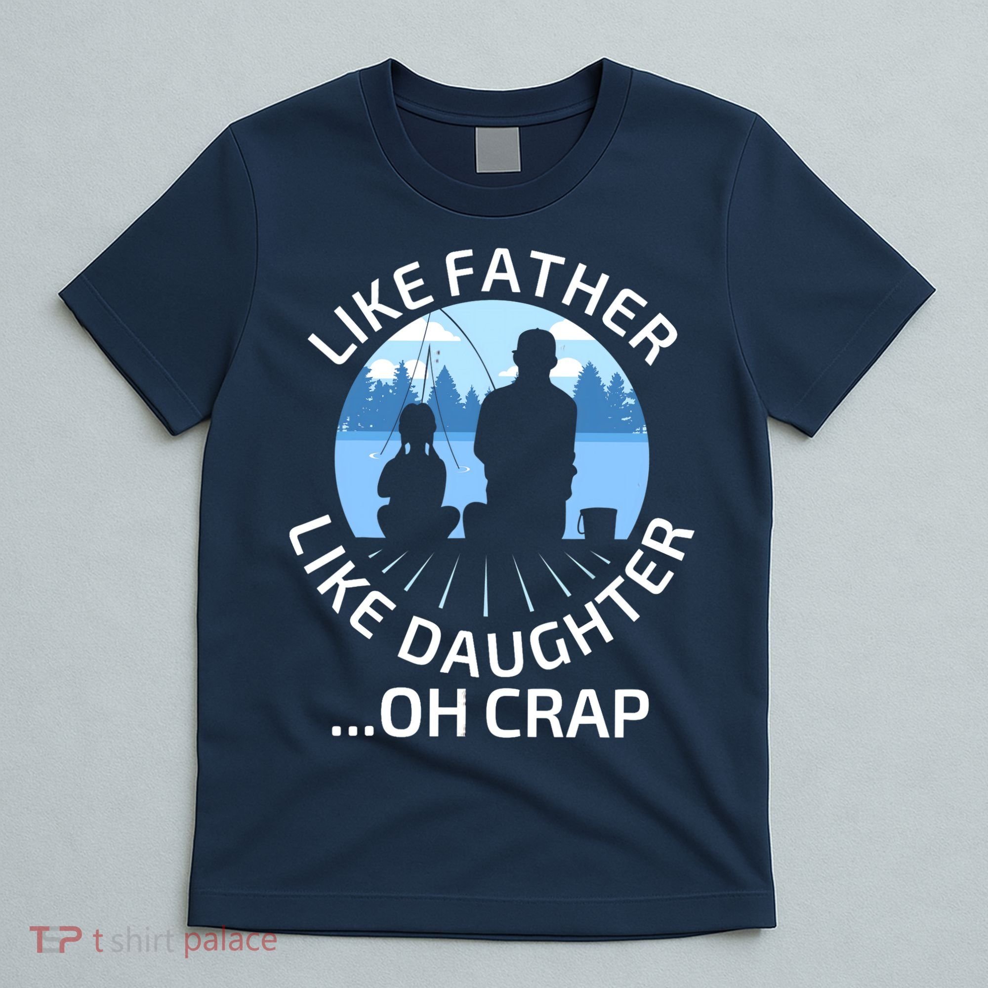 Fathers Day Fishing Father Like Father Like Daughter Oh Crap T-Shirt