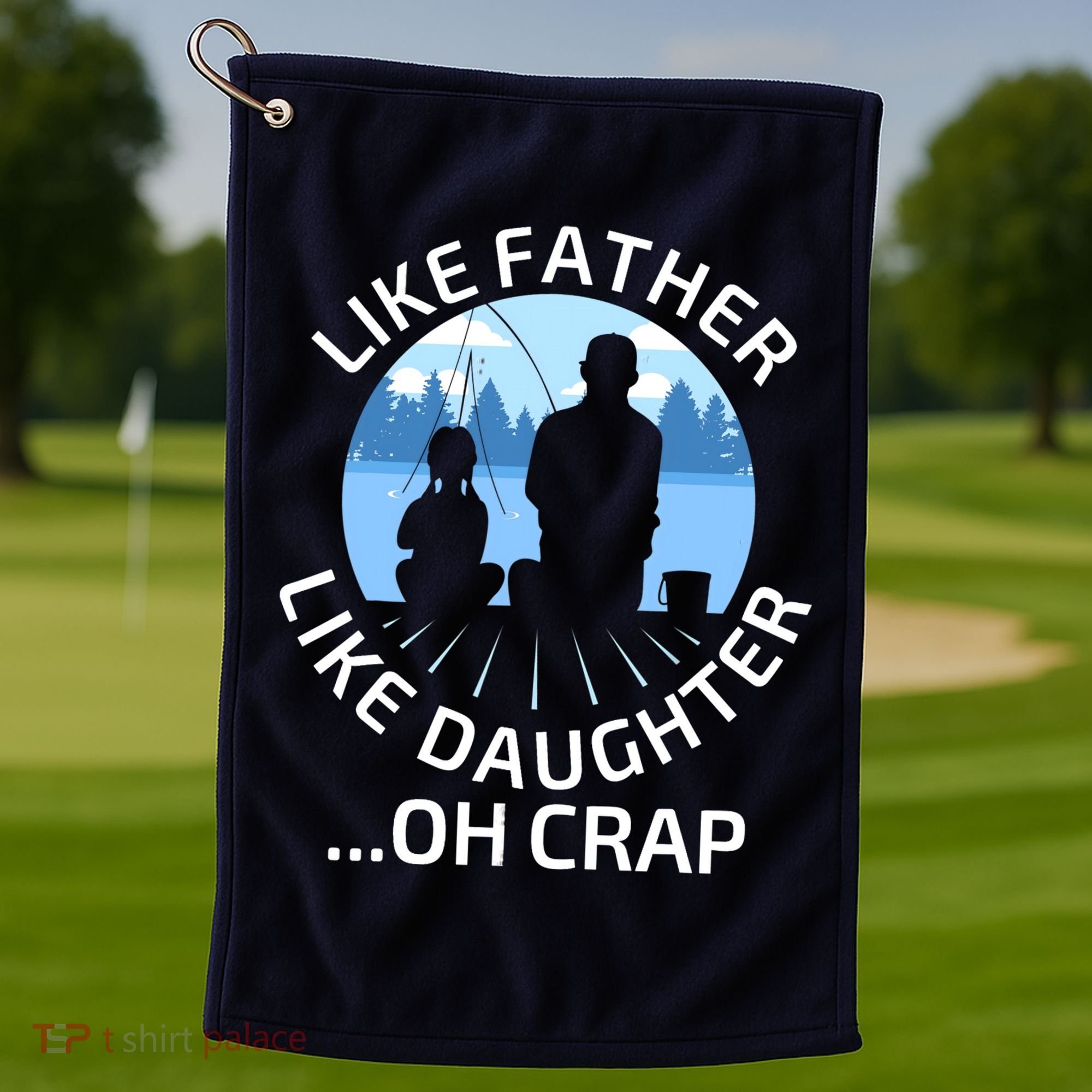 Fathers Day Fishing Father Like Father Like Daughter Oh Crap Golf Towel