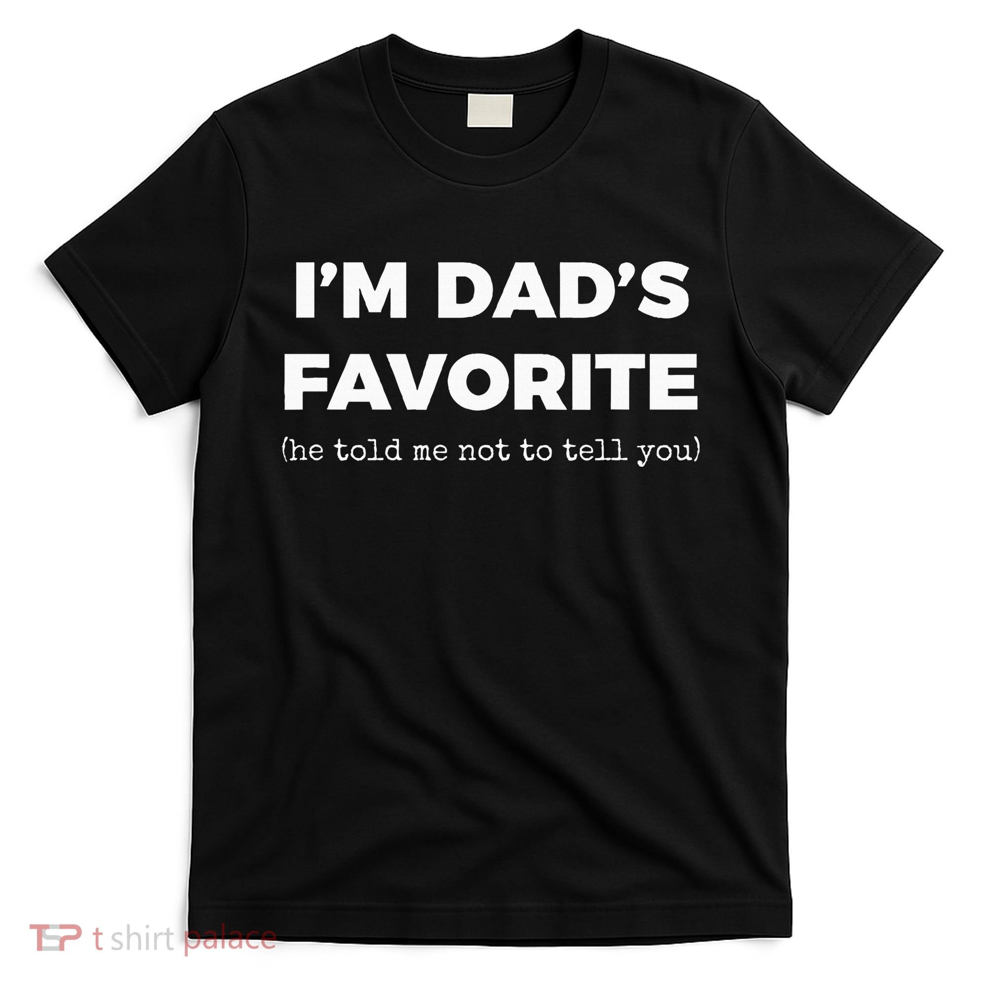Funny Dads Favorite Son Daughter IM DadS Favorite T-Shirt