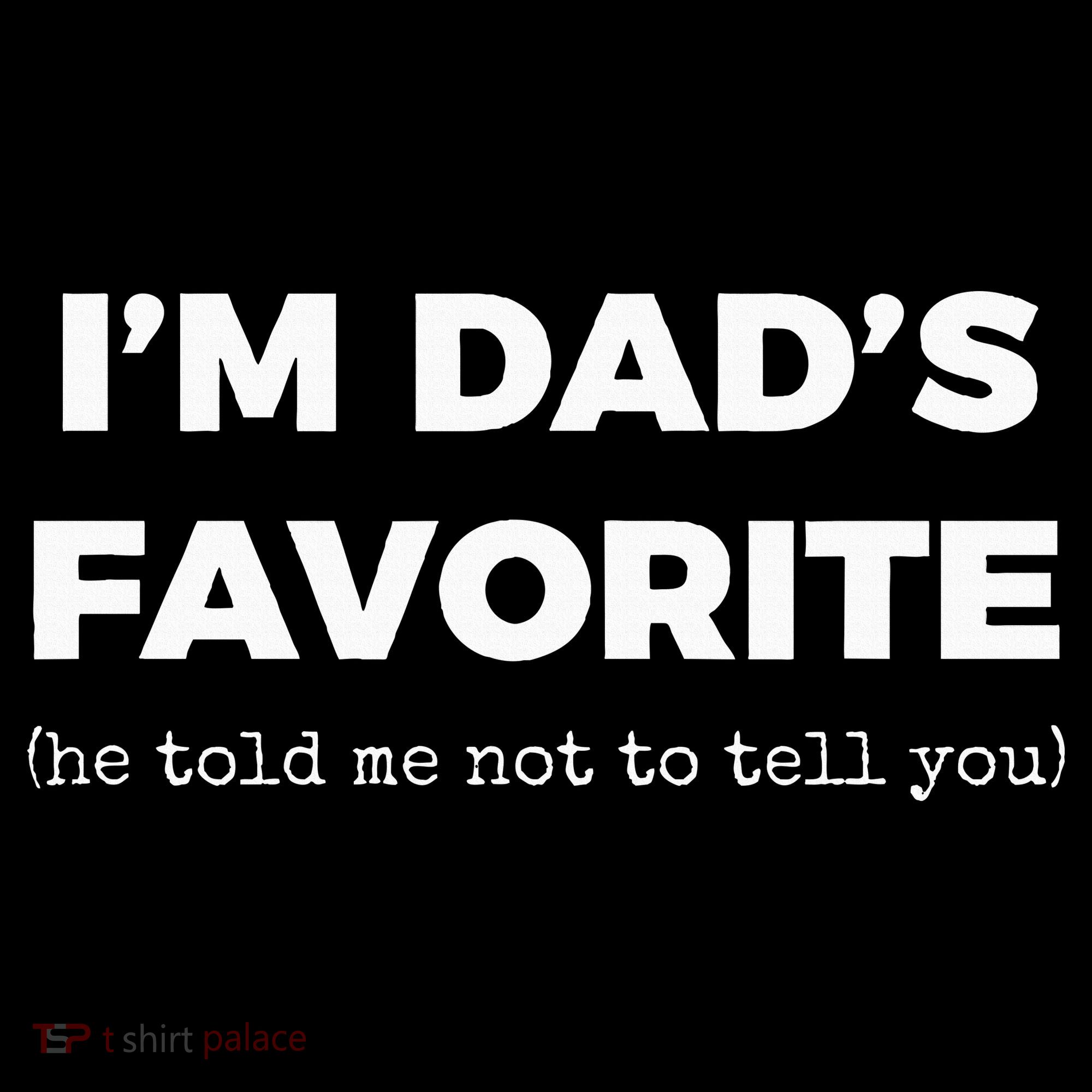 Funny Dads Favorite Son Daughter IM DadS Favorite T-Shirt