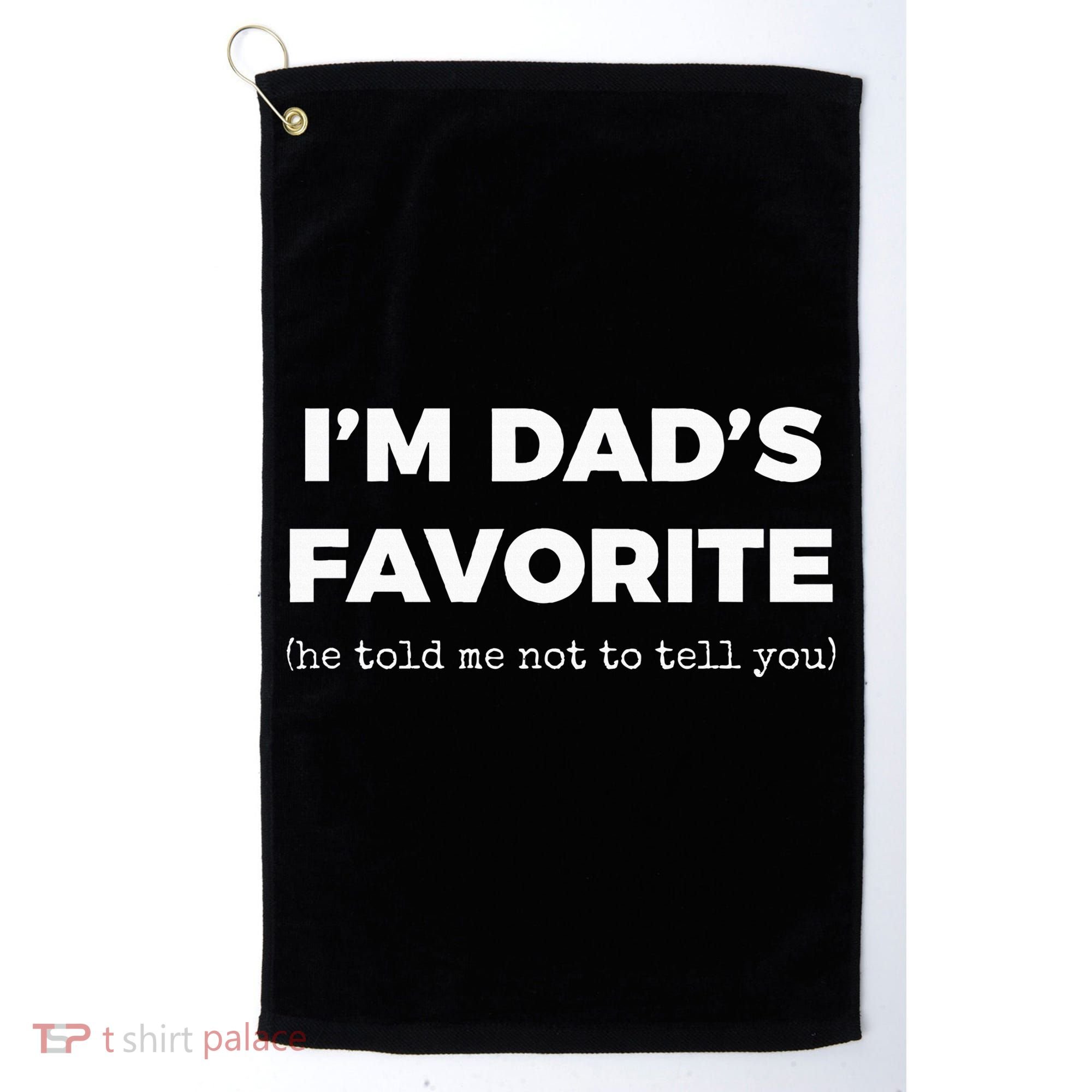 Funny Dads Favorite Son Daughter IM DadS Favorite Golf Towel