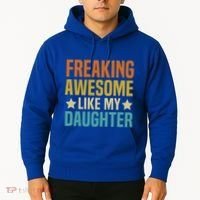 Fathers Day Freaking Awesome Like My Daughter Funny Dad Cool Gift Hoodie thumb 2
