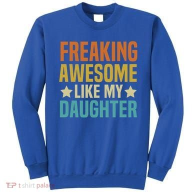Fathers Day Freaking Awesome Like My Daughter Funny Dad Cool Gift Sweatshirt