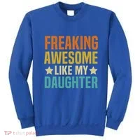 Fathers Day Freaking Awesome Like My Daughter Funny Dad Cool Gift Sweatshirt thumb 0