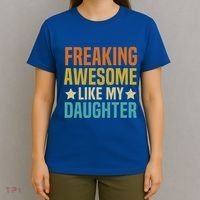 Fathers Day Freaking Awesome Like My Daughter Funny Dad Cool Gift T-Shirt thumb 4