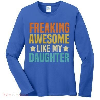 Fathers Day Freaking Awesome Like My Daughter Funny Dad Cool Gift Women's Long Sleeve Shirt