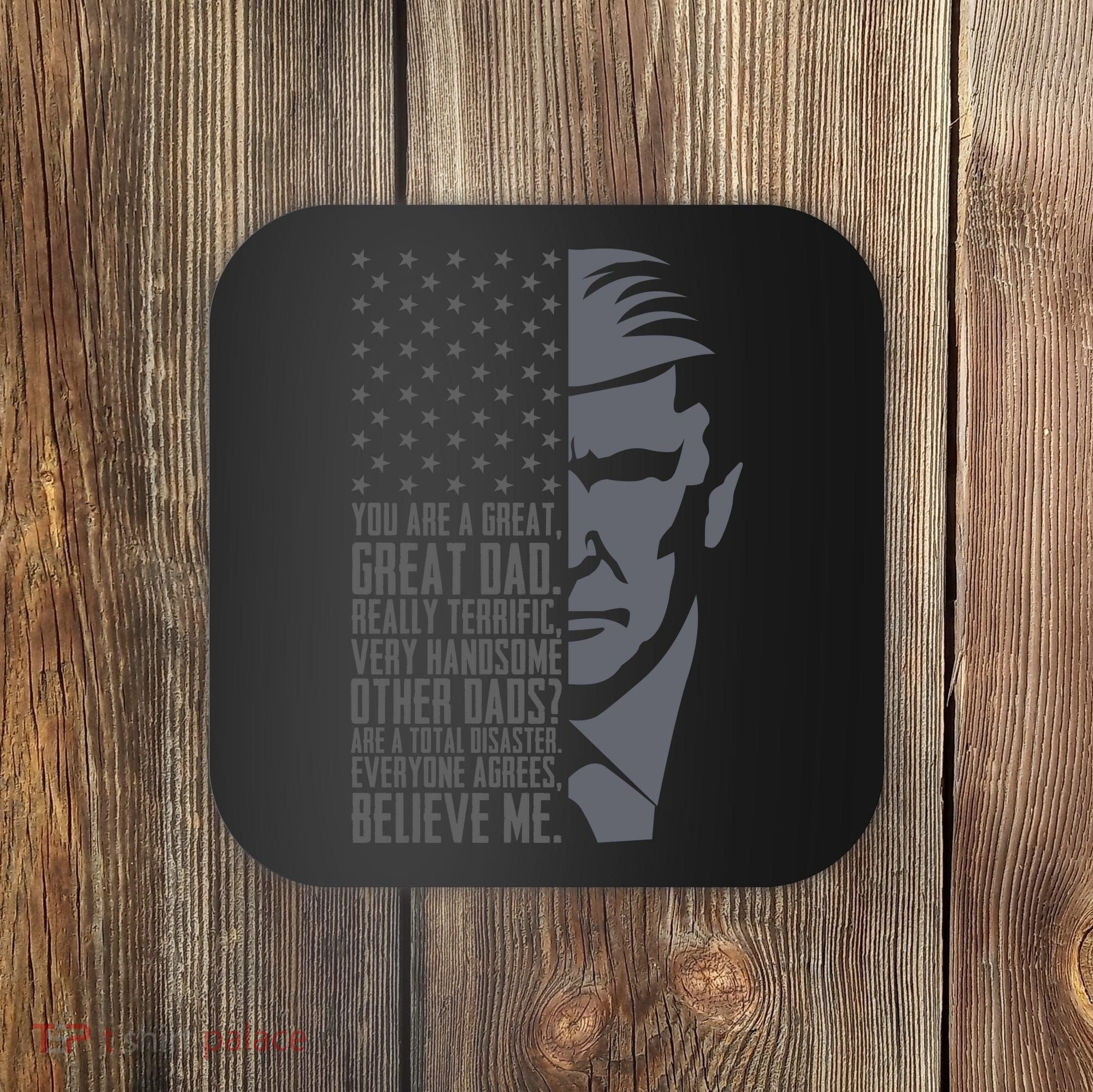 Fathers Day Funny Dad Shirts Great Dad Donald Trump Father's Day Gift Tee Coaster