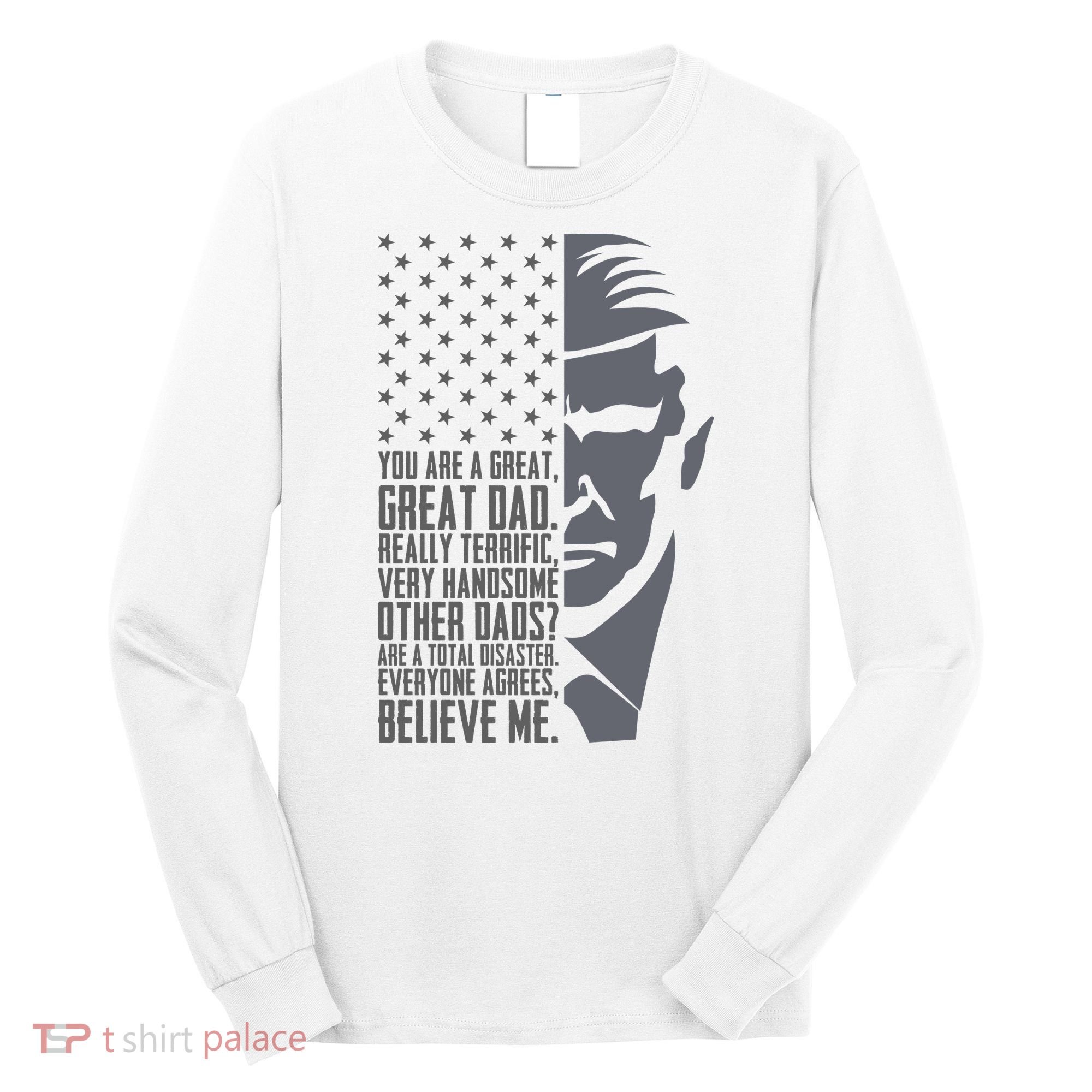 Fathers Day Funny Dad Shirts Great Dad Donald Trump Father's Day Gift Tee Long Sleeve Shirt