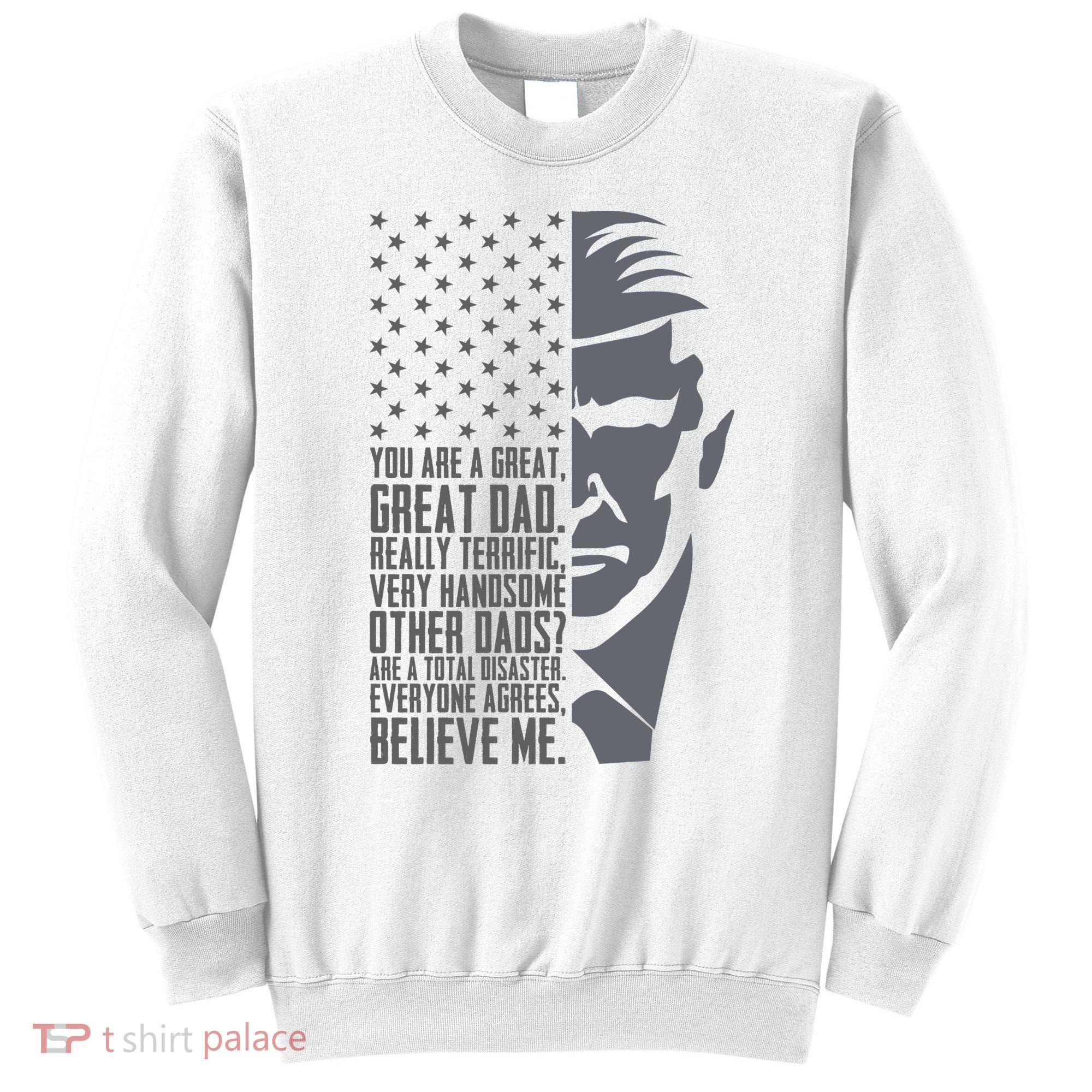 Fathers Day Funny Dad Shirts Great Dad Donald Trump Father's Day Gift Tee Sweatshirt