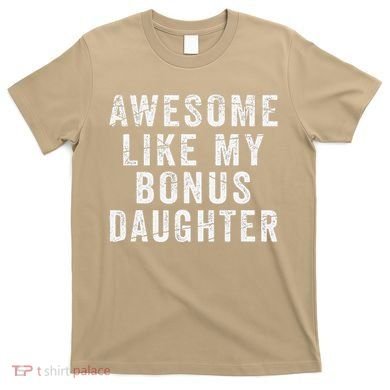 Fathers Day From Stepdaughter Awesome Like My Daughter T-Shirt