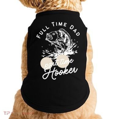 Father's Day Full Time Dad Part Time Hooker Gift Fishing Dad Doggie Tank