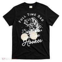 Father's Day Full Time Dad Part Time Hooker Gift Fishing Dad T-Shirt thumb 0