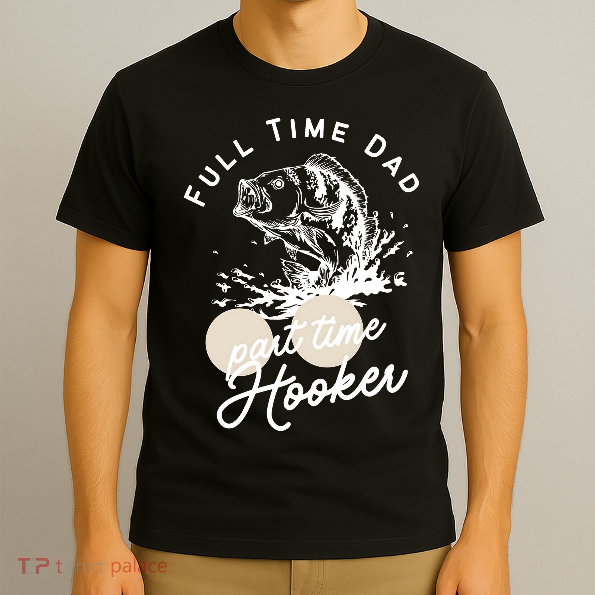 Father's Day Full Time Dad Part Time Hooker Gift Fishing Dad T-Shirt
