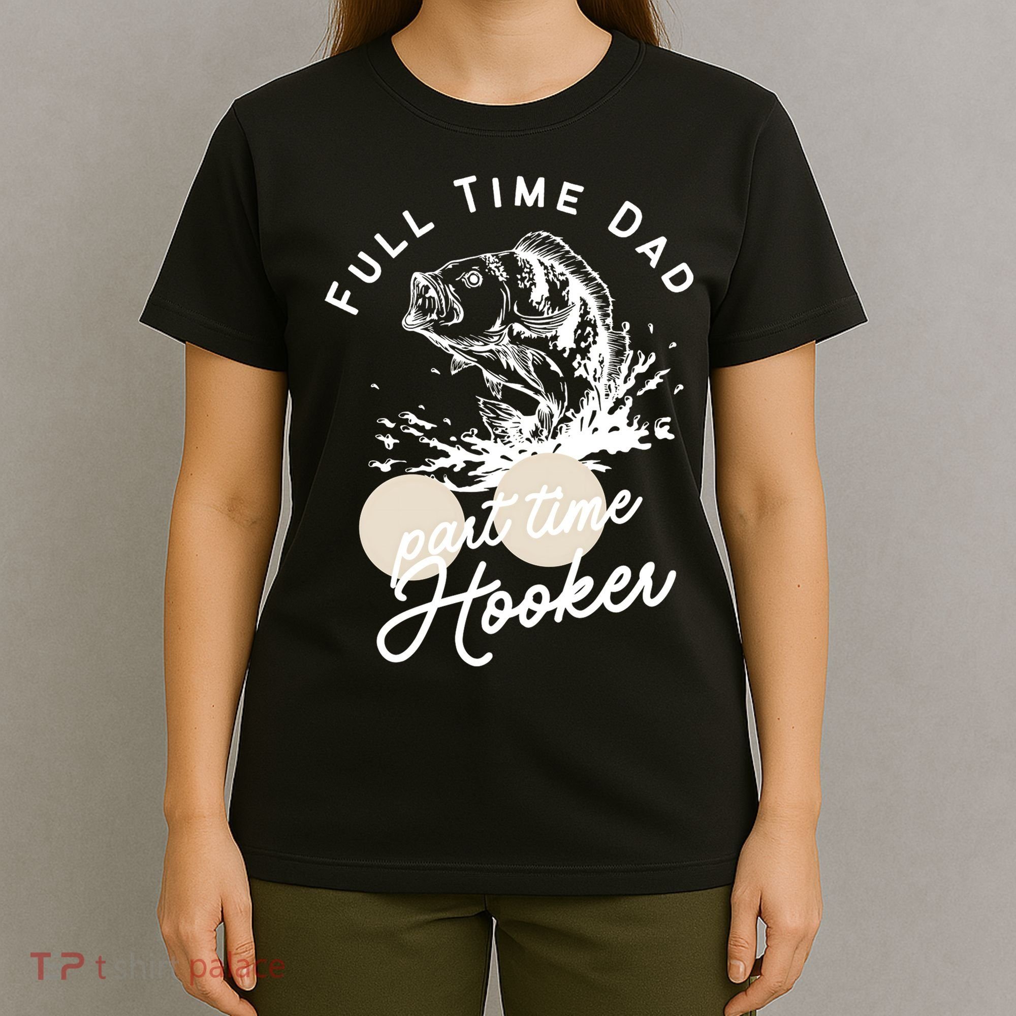 Father's Day Full Time Dad Part Time Hooker Gift Fishing Dad T-Shirt