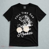 Father's Day Full Time Dad Part Time Hooker Gift Fishing Dad T-Shirt thumb 5