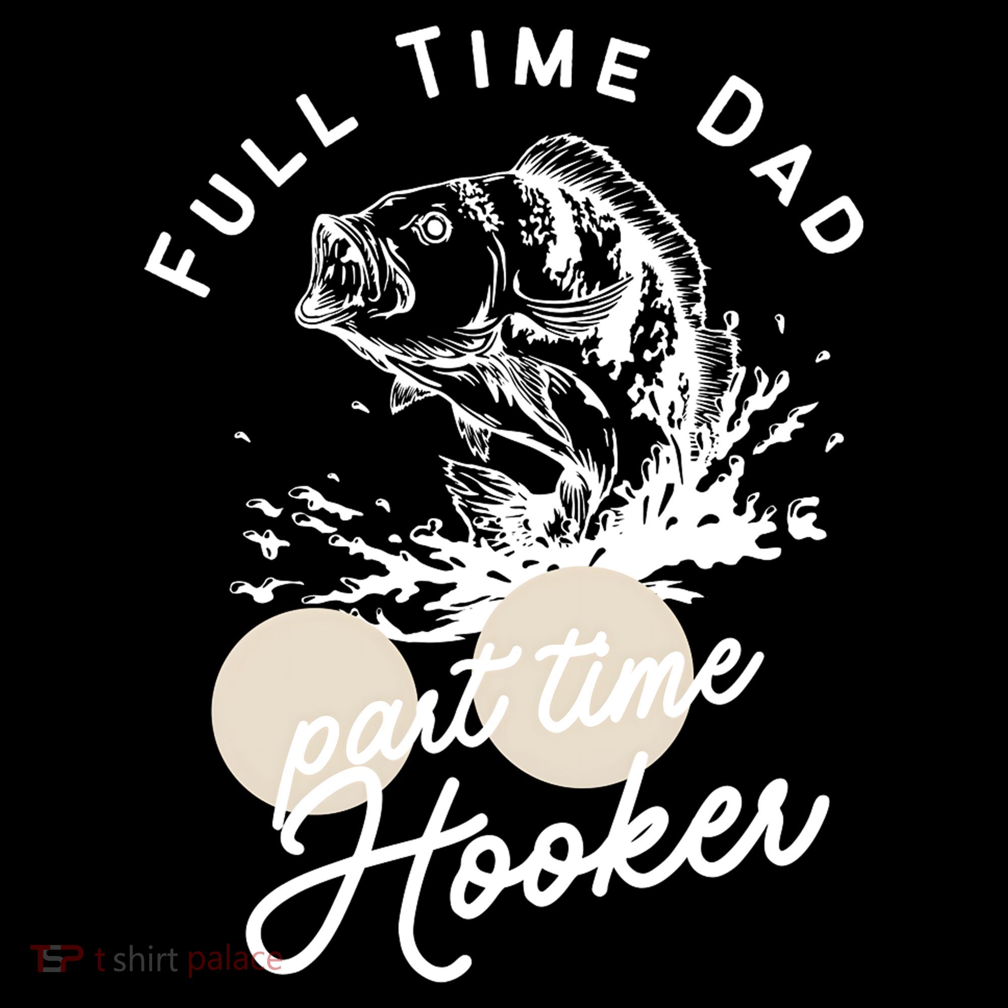 Father's Day Full Time Dad Part Time Hooker Gift Fishing Dad T-Shirt