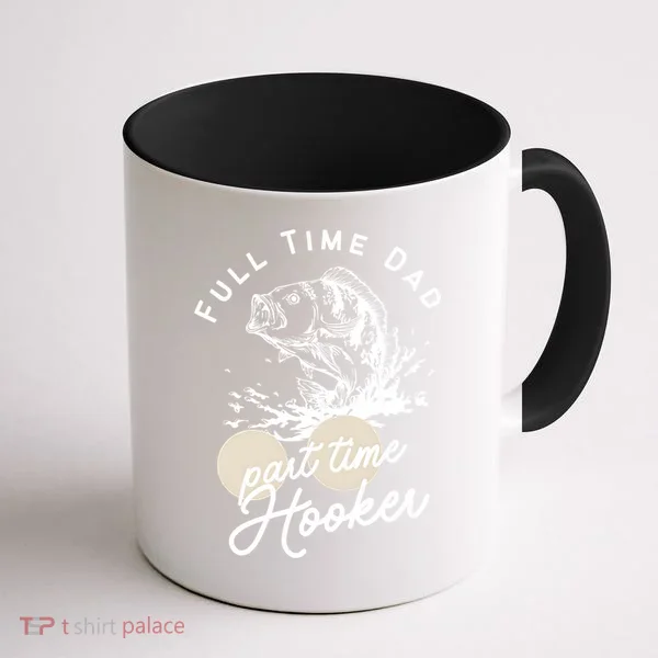 Father's Day Full Time Dad Part Time Hooker Gift Fishing Dad Coffee Mug