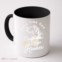 Father's Day Full Time Dad Part Time Hooker Gift Fishing Dad Coffee Mug thumb 0