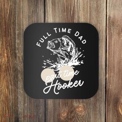 Father's Day Full Time Dad Part Time Hooker Gift Fishing Dad Coaster