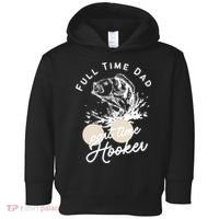 Father's Day Full Time Dad Part Time Hooker Gift Fishing Dad Toddler Hoodie thumb 0