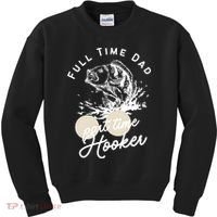 Father's Day Full Time Dad Part Time Hooker Gift Fishing Dad Kids Sweatshirt thumb 0