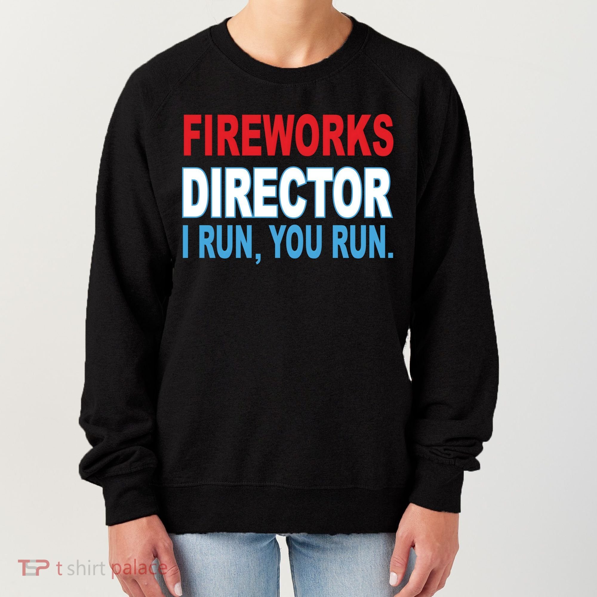 Fireworks Director Funny I Run You Run Women's Sweatshirt