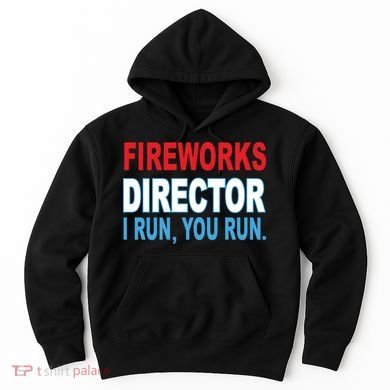 Fireworks Director Funny I Run You Run Hoodie