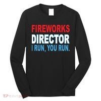 Fireworks Director Funny I Run You Run Long Sleeve Shirt thumb 0