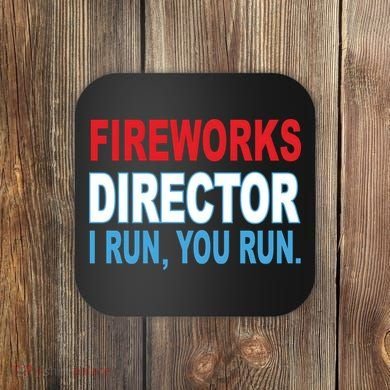 Fireworks Director Funny I Run You Run Coaster