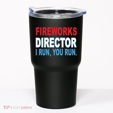 Fireworks Director Funny I Run You Run Tumbler