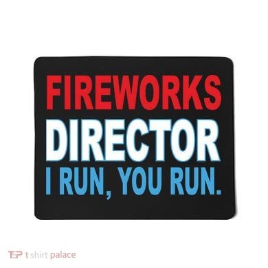 Fireworks Director Funny I Run You Run Mousepad